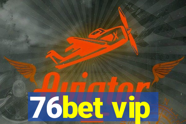 76bet vip